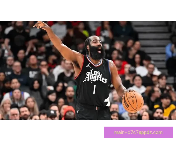 哈登爆发领快船险胜奇才六连胜